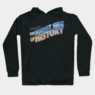 Greetings From The Right Side Of History Hoodie